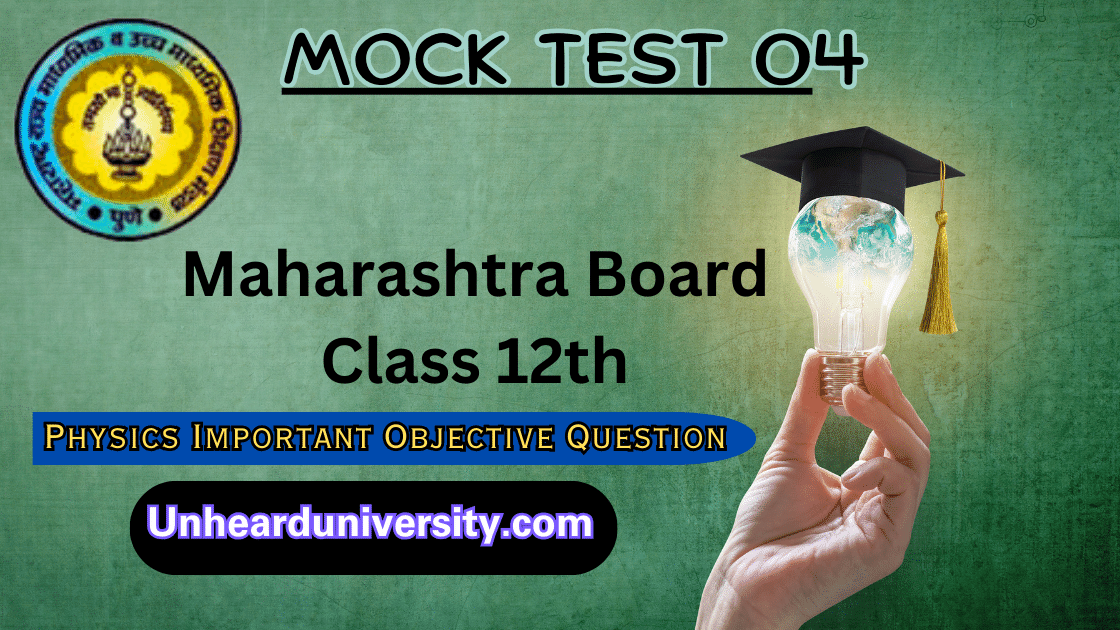 Maharashtra Board Class 12th Physics Important Objective Question for 2024 – Mock Test 04